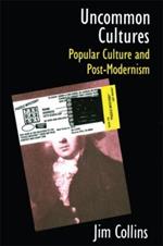 Uncommon Cultures: Popular Culture and Post-Modernism
