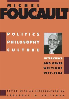Politics, Philosophy, Culture: Interviews and Other Writings, 1977-1984 - Michel Foucault - cover