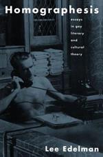 Homographesis: Essays in Gay Literary and Cultural Theory