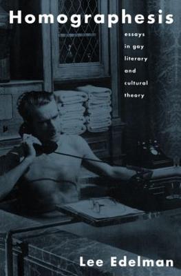 Homographesis: Essays in Gay Literary and Cultural Theory - Lee Edelman - cover