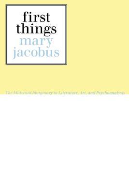 First Things: Reading the Maternal Imaginary - Mary Jacobus - cover