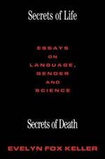 Secrets of Life, Secrets of Death: Essays on Science and Culture