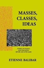 Masses, Classes, Ideas: Studies on Politics and Philosophy Before and After Marx