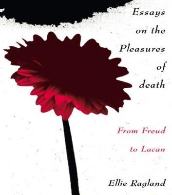 Essays on the Pleasures of Death: From Freud to Lacan - Ellie Ragland - cover