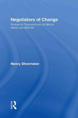 Negotiators of Change: Historical Perspectives on Native American Women - cover