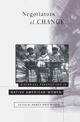 Negotiators of Change: Historical Perspectives on Native American Women - cover