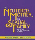 The Neutered Mother, The Sexual Family and Other Twentieth Century Tragedies
