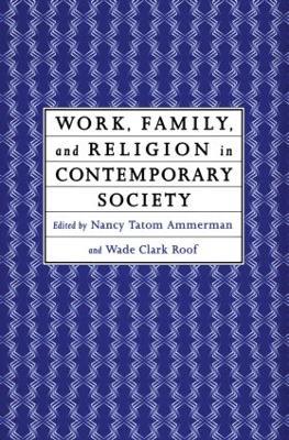 Work, Family and Religion in Contemporary Society: Remaking Our Lives - cover