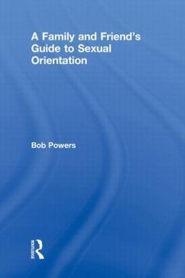 A Family and Friend's Guide to Sexual Orientation: Bridging the Divide Between Gay and Straight - cover