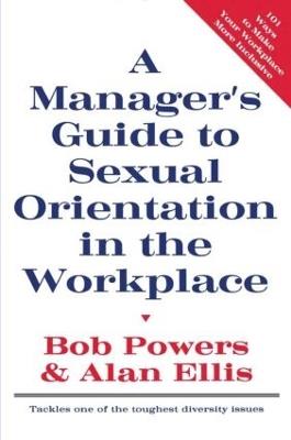 A Manager's Guide to Sexual Orientation in the Workplace - Bob Powers,Alan Ellis - cover