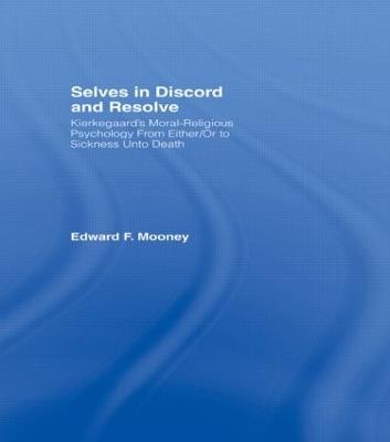Selves in Discord and Resolve: Kierkegaard's Moral-Religious Psychology From Either/Or to Sickness Unto Death - Edward Mooney - cover