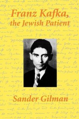 Franz Kafka, The Jewish Patient - Sander Gilman - cover