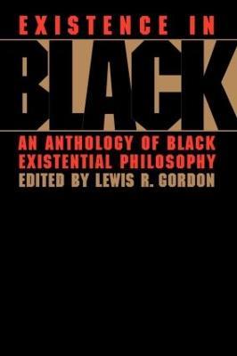 Existence in Black: An Anthology of Black Existential Philosophy - cover