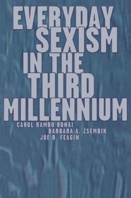 Everyday Sexism in the Third Millennium - Carol Rambo Ronai,Barbara A. Zsembik,Joe R. Feagin - cover