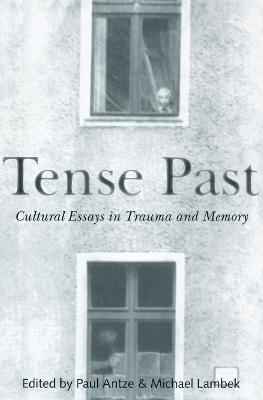 Tense Past: Cultural Essays in Trauma and Memory - cover