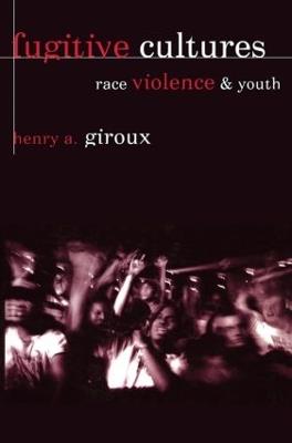 Fugitive Cultures: Race, Violence, and Youth - Henry A. Giroux - cover
