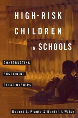 High-Risk Children In Schools: Constructing Sustaining Relationships - Robert Pianta,Daniel Walsh - cover
