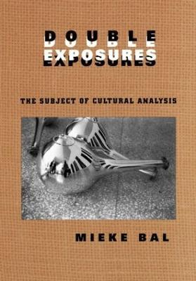 Double Exposures: The Practice of Cultural Analysis - Mieke Bal - cover