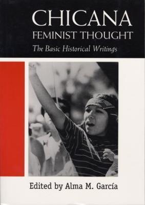 Chicana Feminist Thought: The Basic Historical Writings - cover