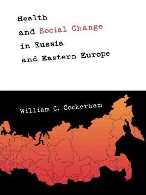 Health and Social Change in Russia and Eastern Europe - William C. Cockerham - cover