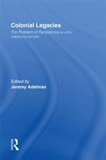 Colonial Legacies: The Problem of Persistence in Latin American History