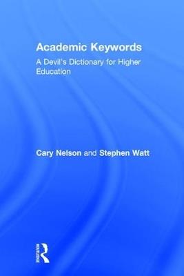 Academic Keywords: A Devil's Dictionary for Higher Education - Cary Nelson,Stephen Watt - cover