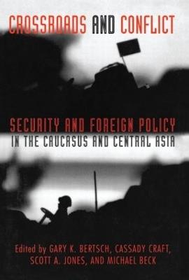 Crossroads and Conflict: Security and Foreign Policy in the Caucasus and Central Asia - cover