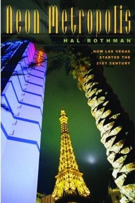 Neon Metropolis: How Las Vegas Started the Twenty-First Century - Hal Rothman - cover