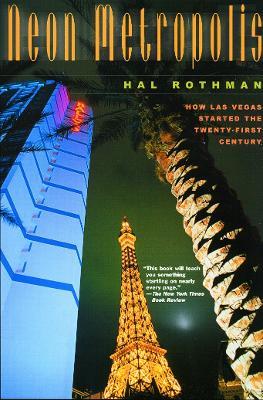 Neon Metropolis: How Las Vegas Started the Twenty-First Century - Hal Rothman - cover