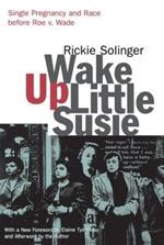 Wake Up Little Susie: Single Pregnancy and Race Before Roe v. Wade