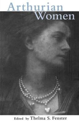 Arthurian Women: A Casebook - Thelma S. Fenster,Norris J. Lacy - cover