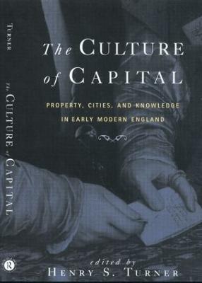 The Culture of Capital: Property, Cities, and Knowledge in Early Modern England - cover