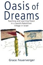 Oasis of Dreams: Teaching and Learning Peace in a Jewish-Palestinian Village in Israel