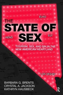 The State of Sex: Tourism, Sex and Sin in the New American Heartland - Barbara Brents,Crystal Jackson,Kathryn Hausbeck - cover
