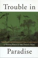 Trouble in Paradise: Globalization and Environmental Crises in Latin America