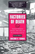 Factories of Death: Japanese Biological Warfare, 1932-45 and the American Cover-Up