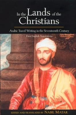 In the Lands of the Christians: Arabic Travel Writing in the 17th Century - cover