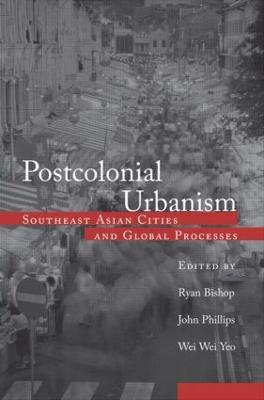 Postcolonial Urbanism: Southeast Asian Cities and Global Processes - cover
