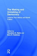 The Making and Unmaking of Democracy: Lessons from History and World Politics