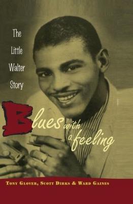 Blues with a Feeling: The Little Walter Story - Tony Glover,Scott Dirks,Ward Gaines - cover
