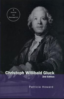 Christoph Willibald Gluck: A Guide to Research - Patricia Howard - cover