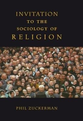 Invitation to the Sociology of Religion - Phil Zuckerman - cover
