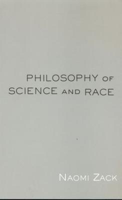 Philosophy of Science and Race - Naomi Zack - cover