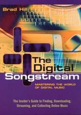 The Digital Songstream: Mastering the World of Digital Music - Brad Hill - cover