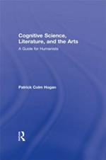 Cognitive Science, Literature, and the Arts: A Guide for Humanists
