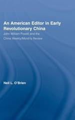 American Editor in Early Revolutionary China: John William Powell and the China Weekly/Monthly Review