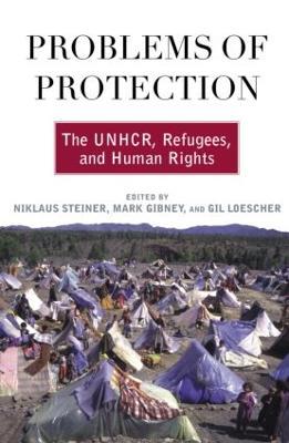 Problems of Protection: The UNHCR, Refugees, and Human Rights - cover