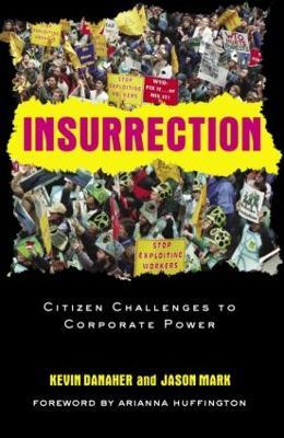 Insurrection: Citizen Challenges to Corporate Power - Kevin Danaher,Jason Mark - cover