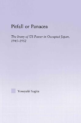 Pitfall or Panacea: The Irony of U.S. Power in Occupied Japan, 1945-1952 - Yoneyuki Sugita - cover