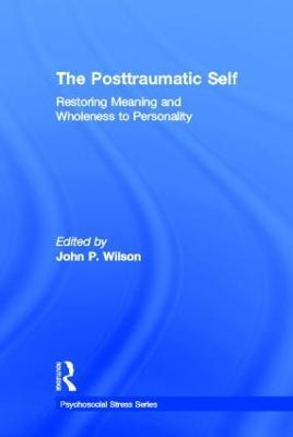 The Posttraumatic Self: Restoring Meaning and Wholeness to Personality - cover